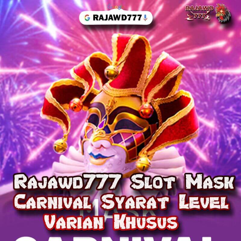 Rajawd777 Slot Mask Carnival Syarat Level Varian Khusus